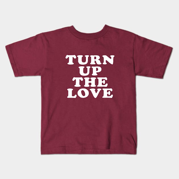 Turn Up The Love - Love Inspiring Quotes #7 Kids T-Shirt by SalahBlt